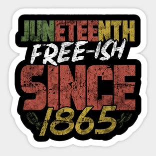 Juneteenth Free-ish since 1865 Sticker